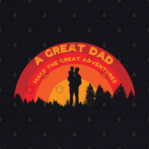 Fathers' Day a great dad make the great adventures by PincGeneral
